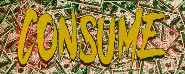 The word 'consume' against a backdrop of dollar bills, pop art style